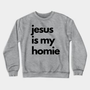 Jesus is my Homie Crewneck Sweatshirt